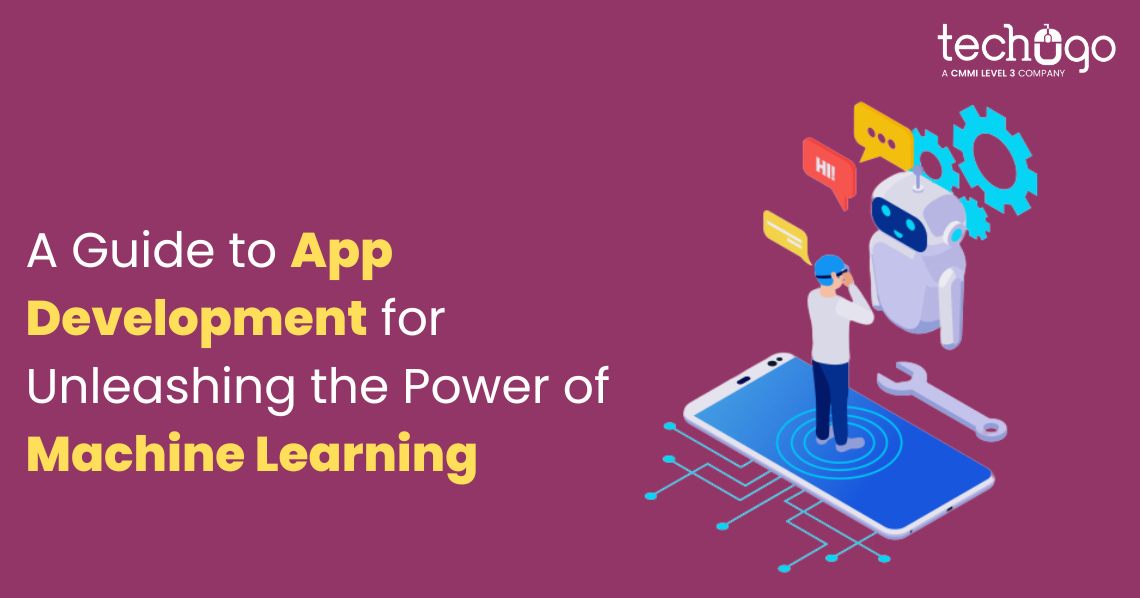 A Guide to App Development for Unleashing the Power of Machine Learning