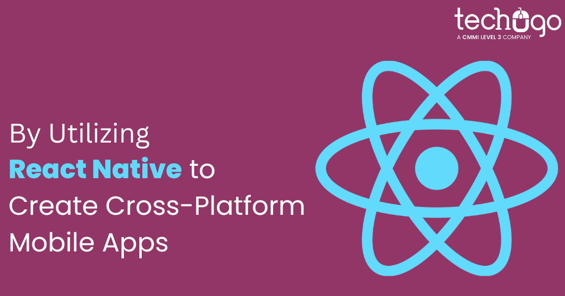 By Utilizing React Native to Create Cross-Platform Mobile Apps